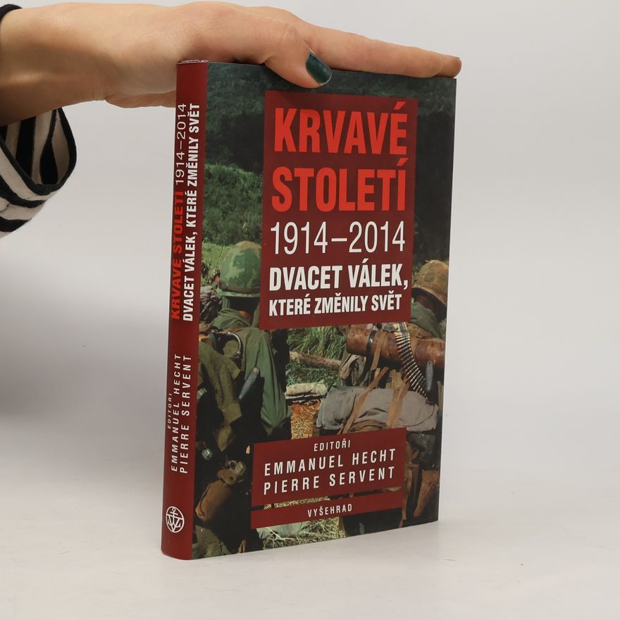 Emmanuel Hecht Krvavé století 1914-2014: Dvacet válek, které změnily svět