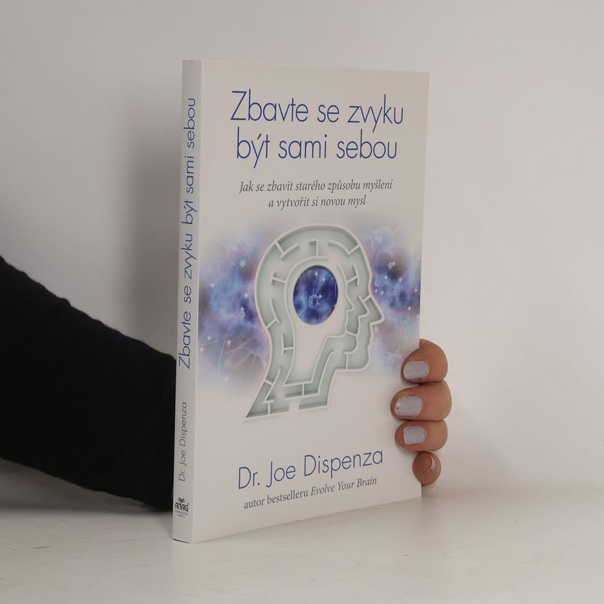 Joe Dispenza Zbavte se zvyku být sami sebou
