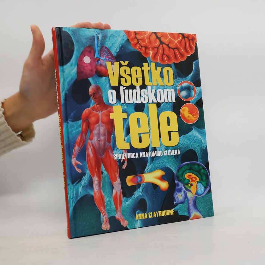 Anna Claybourne Všetko o ľudskom tele