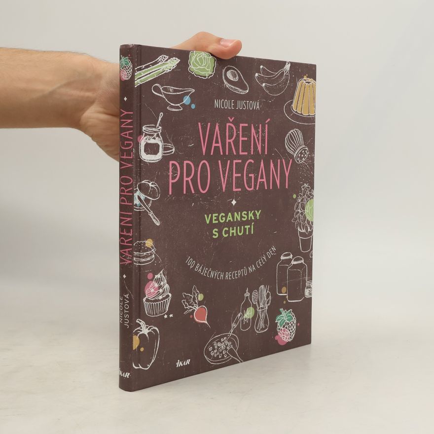 Nicole Just Vaření pro vegany: Vegansky s chutí : 100 báječných receptů na celý den