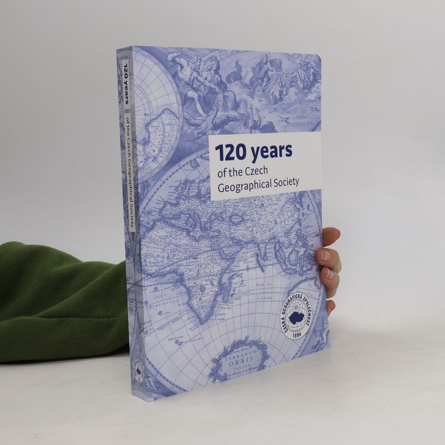 Česká geografická společnost 120 Years of the Czech Geographical Society