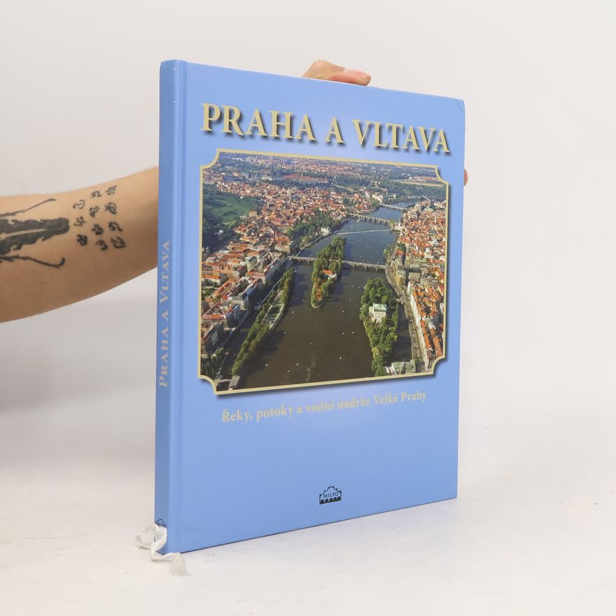 Pavel Augusta Praha a Vltava: Řeky, potoky a vodní nádrže Velké Prahy