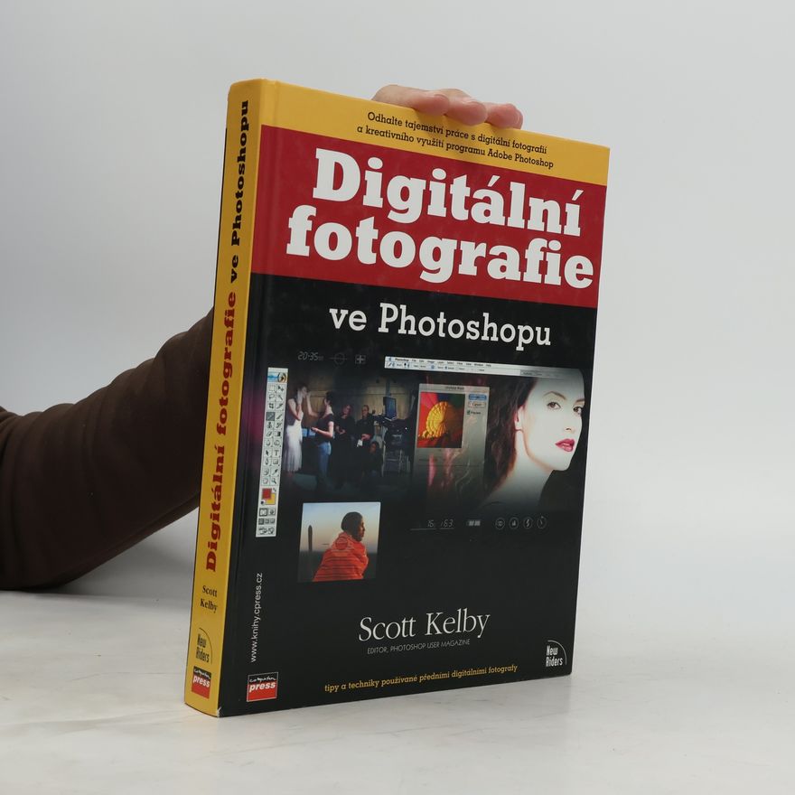 Scott Kelby Digitální fotografie ve Photoshopu : [tipy a techniky používané předními digitálními fotografy]