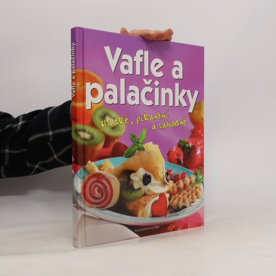 Kolektív autorov Vafle a palačinky : sladké, pikantní a lahodné