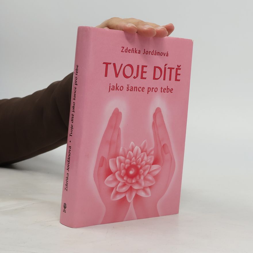 Zdeňka Jordánová Tvoje dítě jako šance pro tebe
