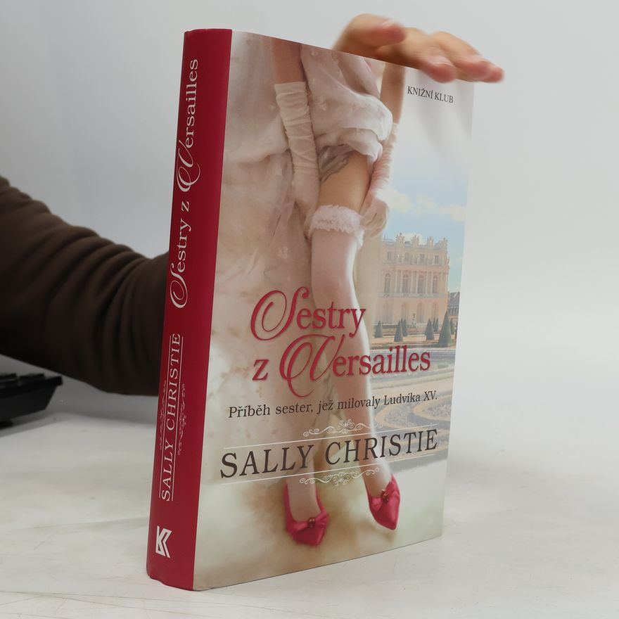 Sally Christie Sestry z Versailles. Příběh sester, jež milovaly Ludvíka XV.
