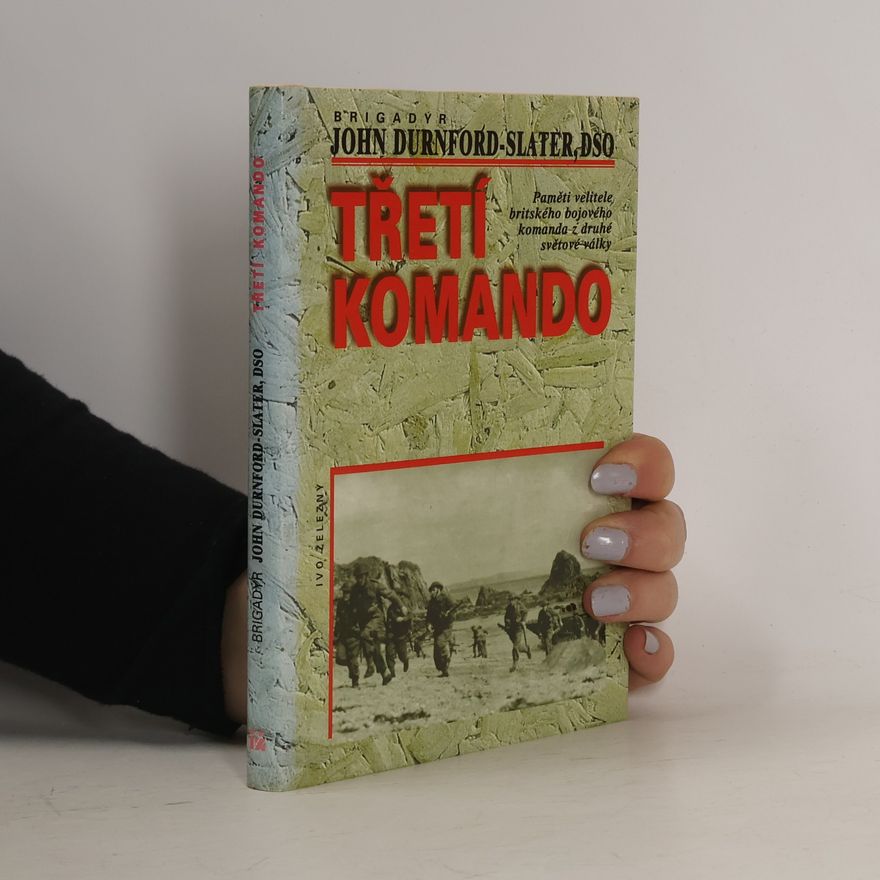 John Durnford Slater Třetí komando. Paměti velitele britského bojového komanda z druhé světové války