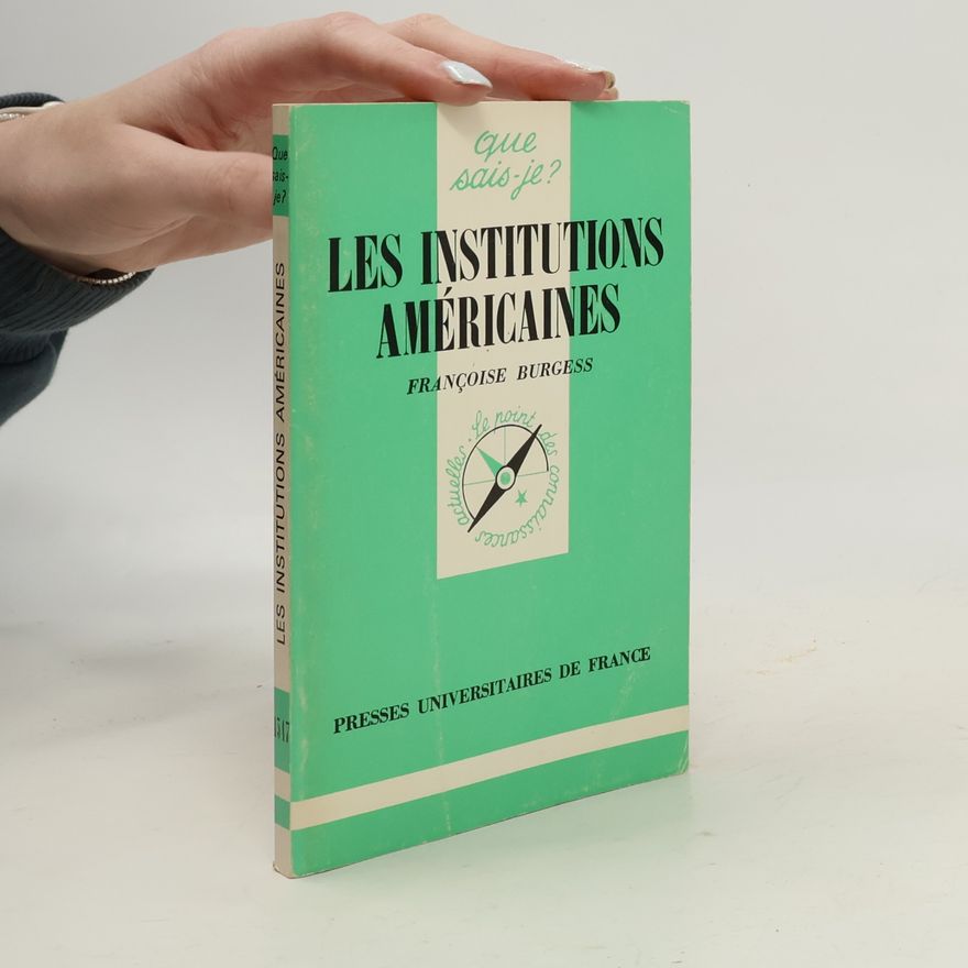 Françoise Burgess Que sais-je? - 1517: Les institutions américaines
