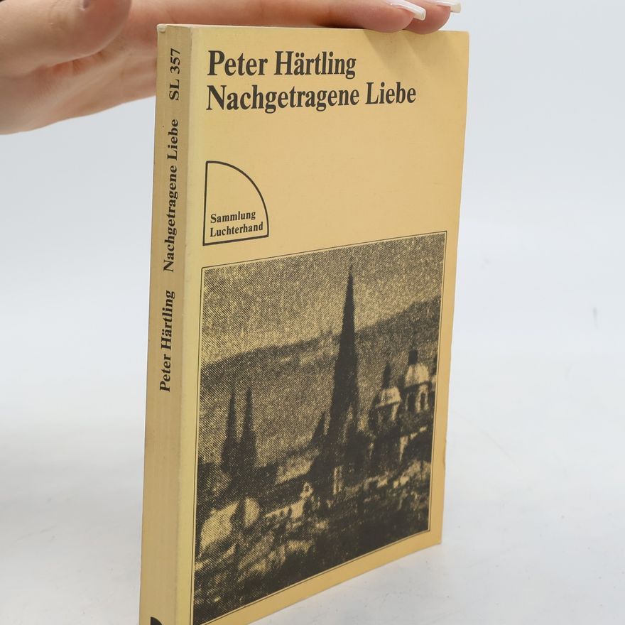 Peter Härtling Nachgetragene Liebe