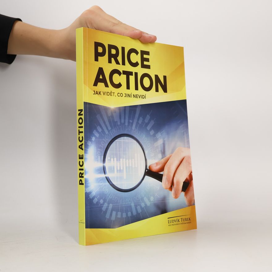 Ludvík Turek Price Action. Jak vidět, co jiní nevidí