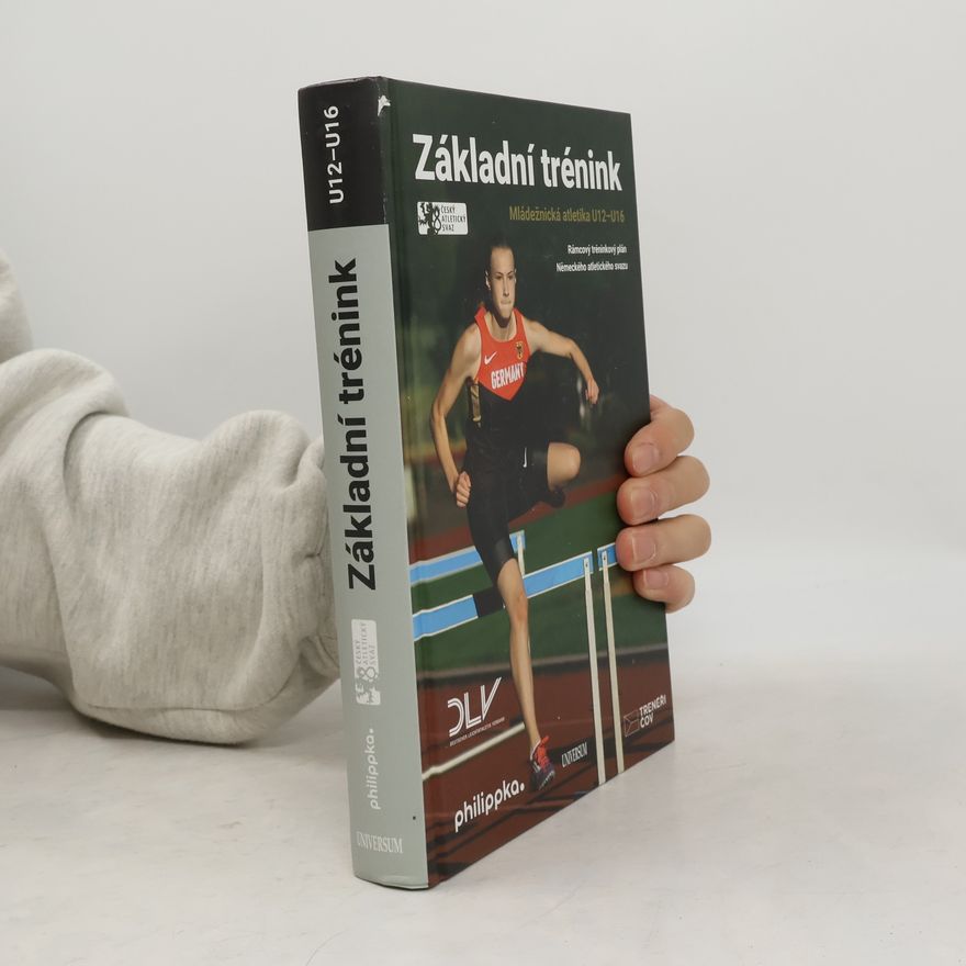 Autorenkollektiv Základní trénink : mládežnická atletika U12-U16 : rámcový tréninkový plán Německého atletického svazu