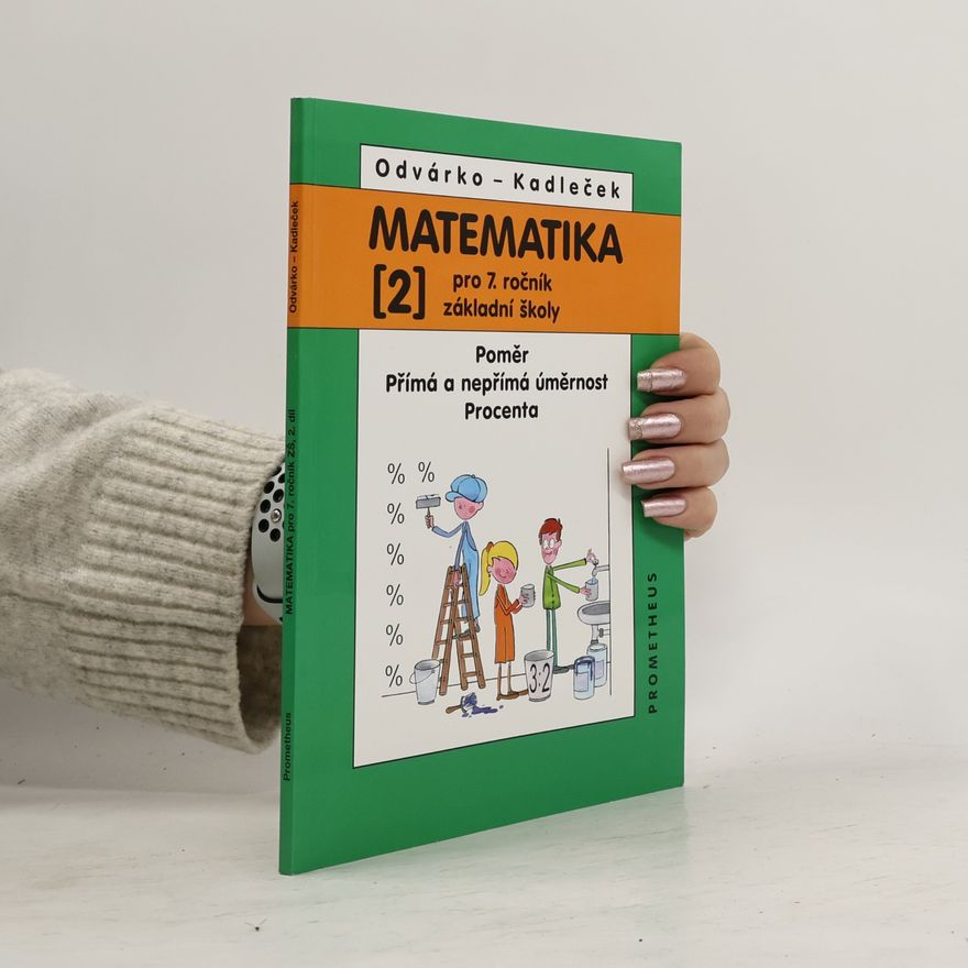 Jiří Kadleček Matematika pro 7. ročník základní školy. 2, Poměr, přímá a nepřímá úměrnost, procenta