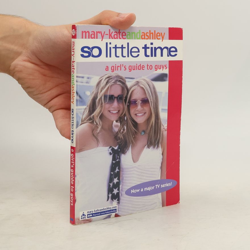 Various authors So Little Time. A Girl's Guide to Guys