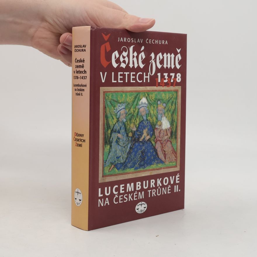 Jaroslav Čechura České země v letech 1378-1437 : Lucemburkové na českém trůně II