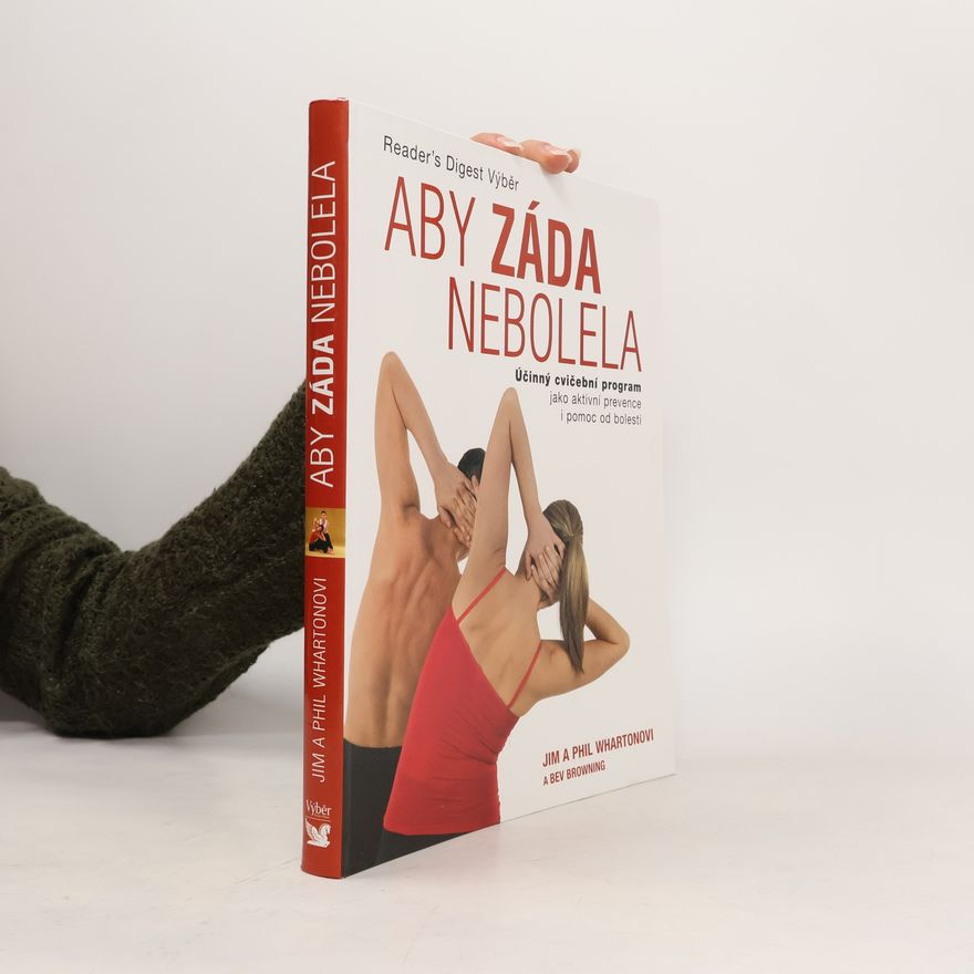 Jim Wharton Aby záda nebolela : účinný cvičební program jako aktivní prevence i pomoc od bolesti