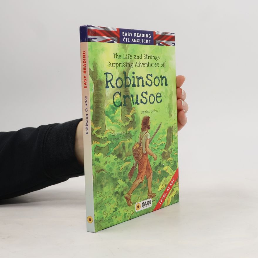Daniel Defoe The life and strange surprising adventures of Robinson Crusoe