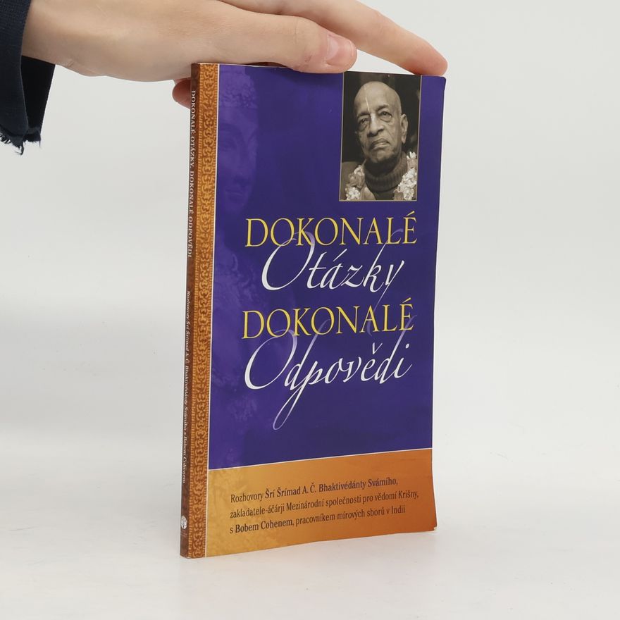 A.C. Bhaktivedanta Swami Prabhupada Dokonalé otázky, dokonalé odpovědi