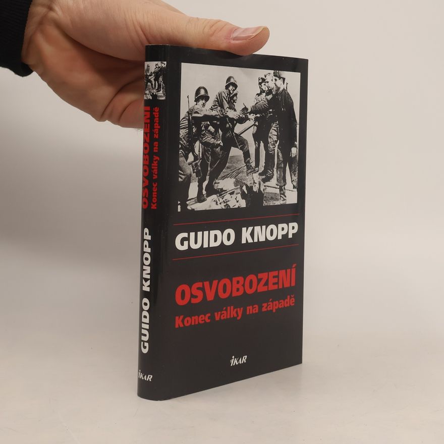 Guido Knopp Osvobození. Konec války na západě