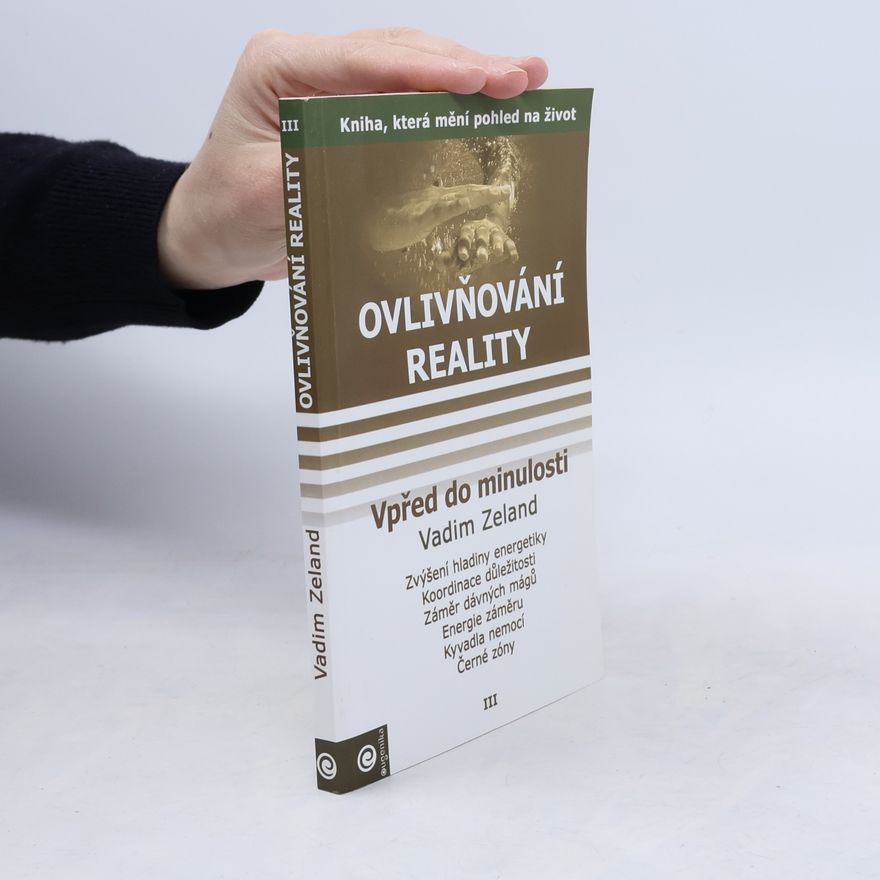 Vadim Zeland Ovlivňování reality. Díl III, Vpřed do minulosti