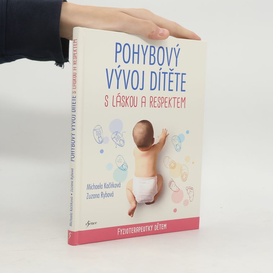 Zuzana Rybová Pohybový vývoj dítěte s láskou a respektem : fyzioterapeutky dětem