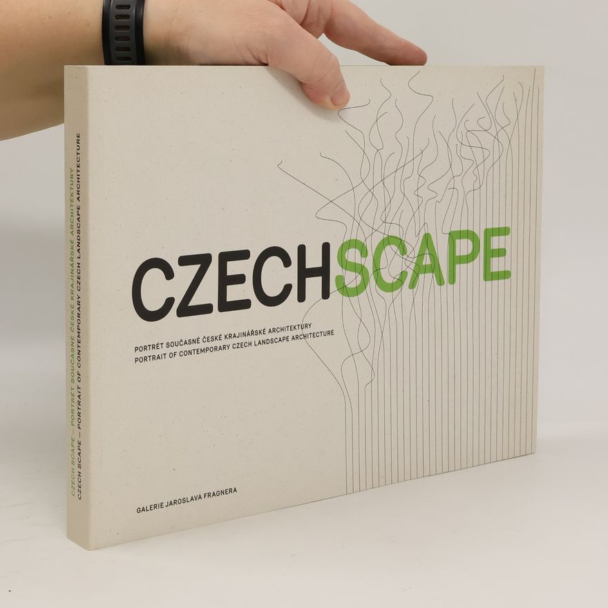 Jakub Hepp CzechScape : portrét současné české krajinářské architektury = portrait of contemporary Czech landscape architecture