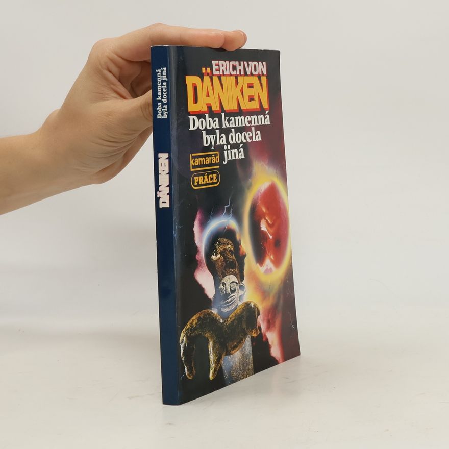 Erich von Däniken Doba kamenná byla docela jiná