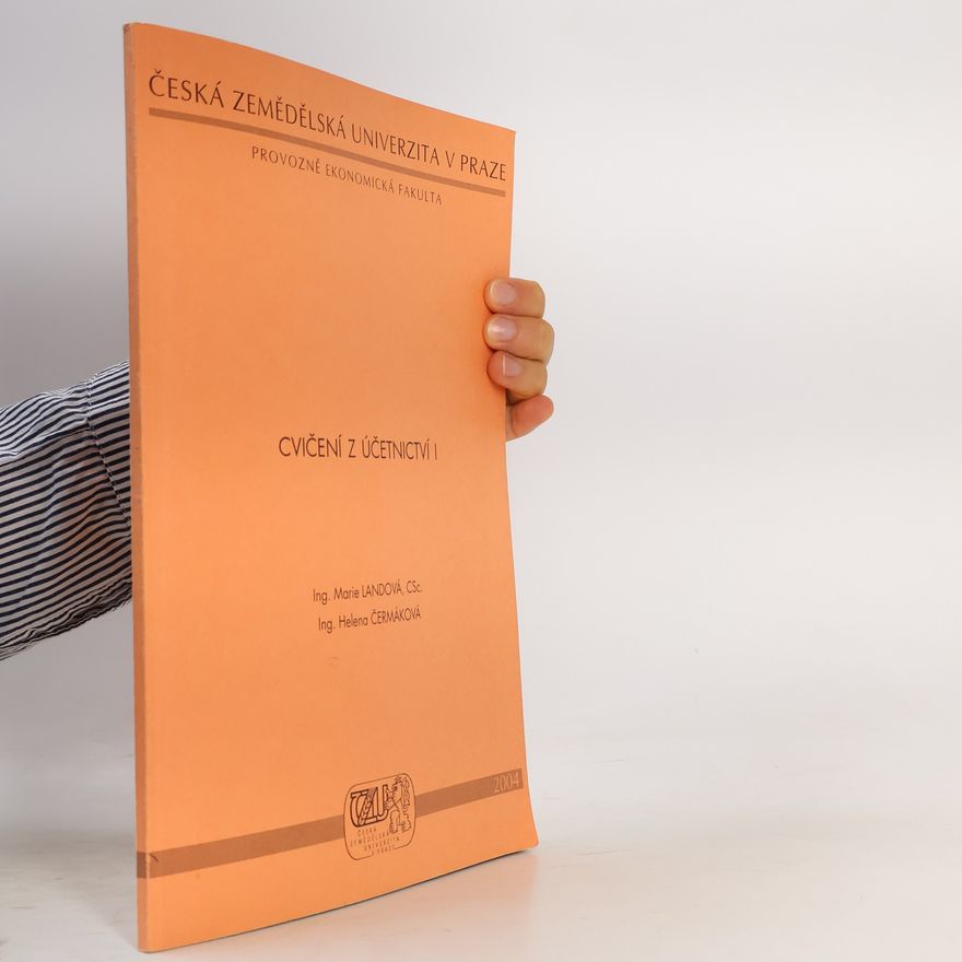 Česká zemědělská univerzita v Praze. Katedra obchodu a financí Česká zemědělská univerzita v Praze, Provozně ekonomická fakulta: Cvičení z účetnictví I