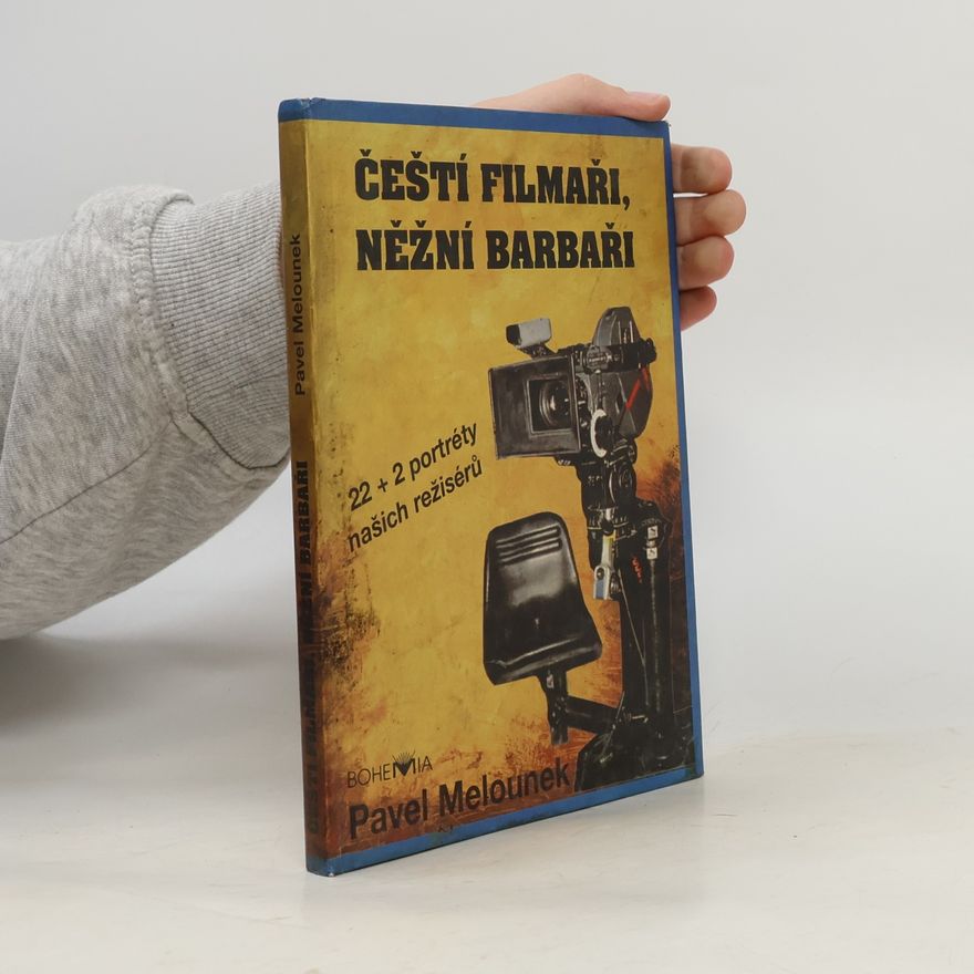 Pavel Melounek Čeští filmaři, něžní barbaři. 22 + 2 portréty našich režisérů