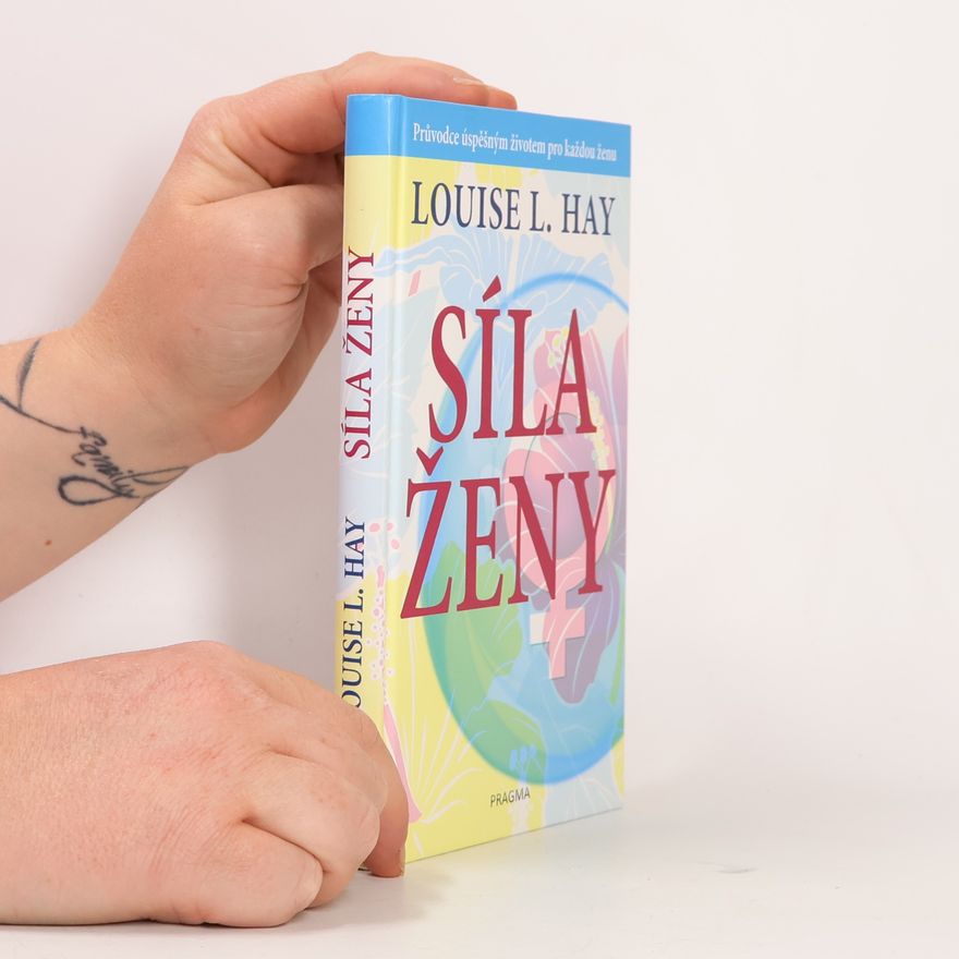 Louise Lynn Hay Síla ženy: Průvodce úspěšným životem pro každou ženu