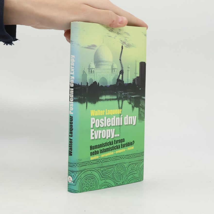 Walter Laqueur Poslední dny Evropy. Humanistická Evropa nebo islamistická Eurábie?