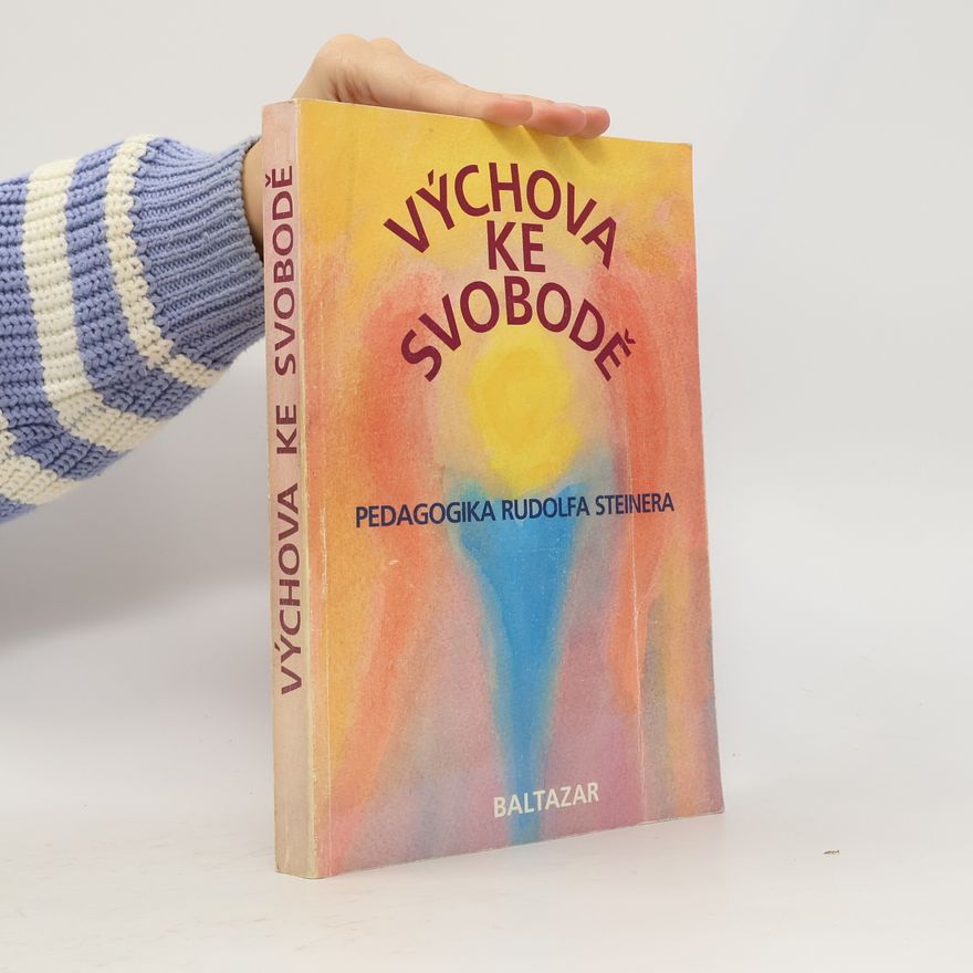 Frans Carlgren Výchova ke svobodě. Pedagogika Rudolfa Steinera