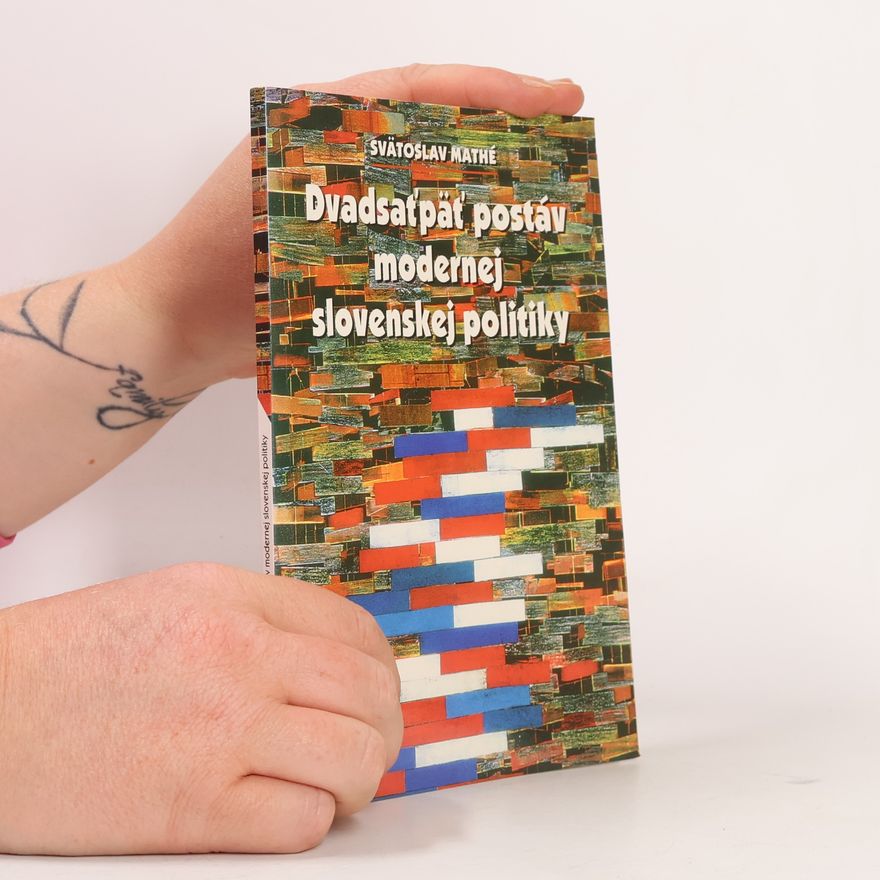 Svätoslav Mathé Dvadsaťpäť postáv modernej slovenskej politiky