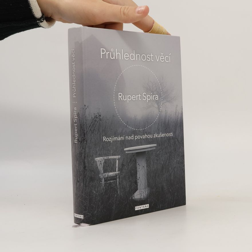 Rupert Spira Průhlednost věcí - Rozjímání nad povahou zkušenosti