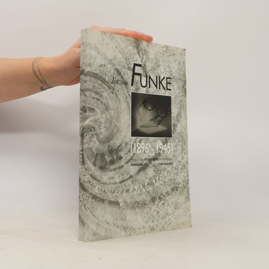 Antonín Dufek Jaromír Funke (1896-1945). Průkopník fotografické avantgardy