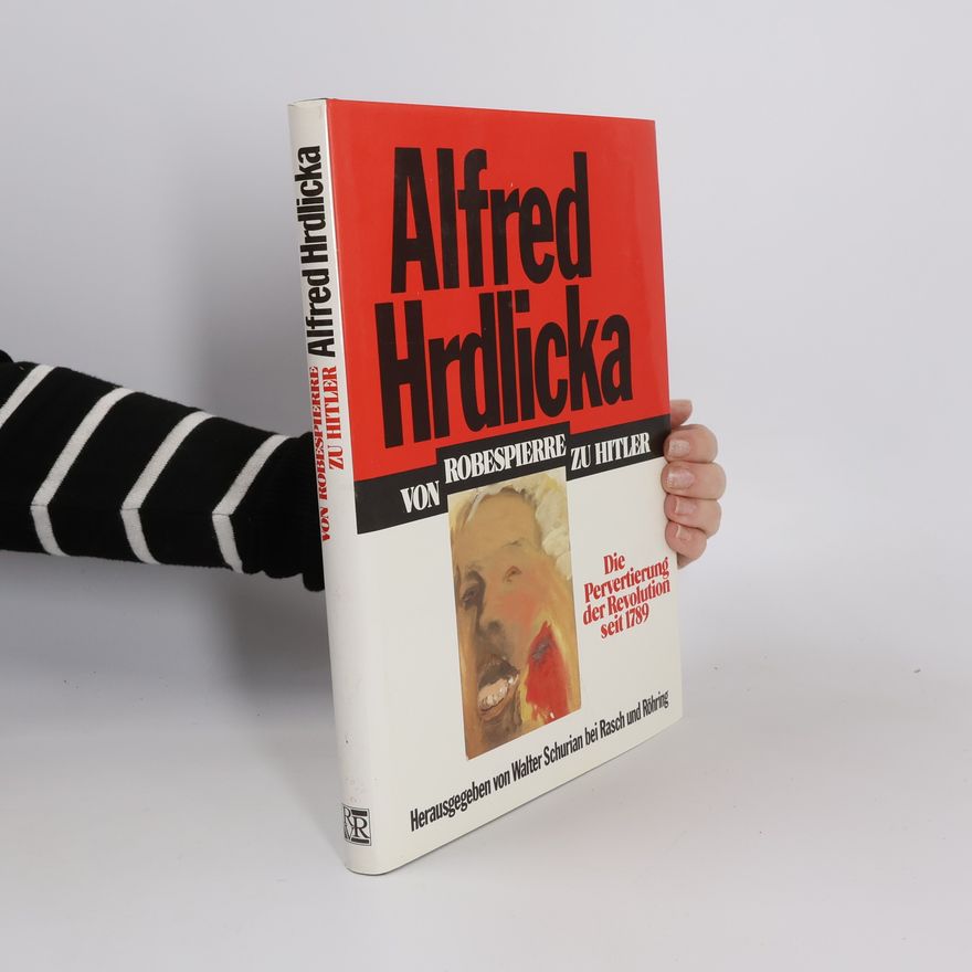 Alfred Hrdlicka Alfred Hrdlicka, Von Robespierre zu Hitler