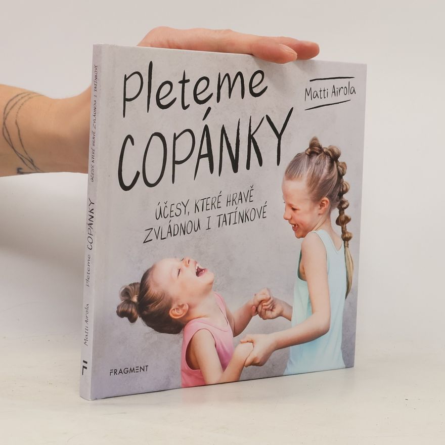Matti Airola Pleteme copánky : účesy, které hravě zvládnou i tatínkové