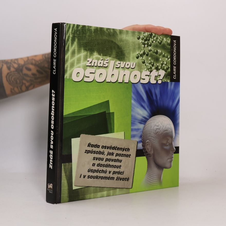 Claire Gordon Znáš svou osobnost? Řada osvědčených způsobů, jak poznat svou povahu a dosáhnout úspěchů v práci i v soukromém životě