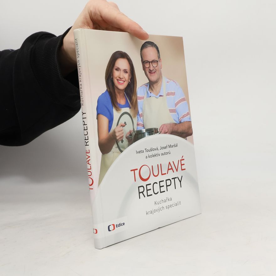 Iveta Toušlová Toulavé recepty : kuchařka krajových specialit
