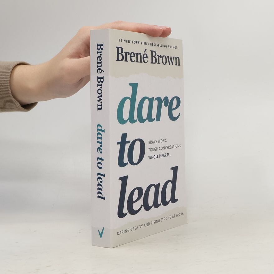 Brené Brown Dare to Lead : brave work, tough conversations, whole hearts