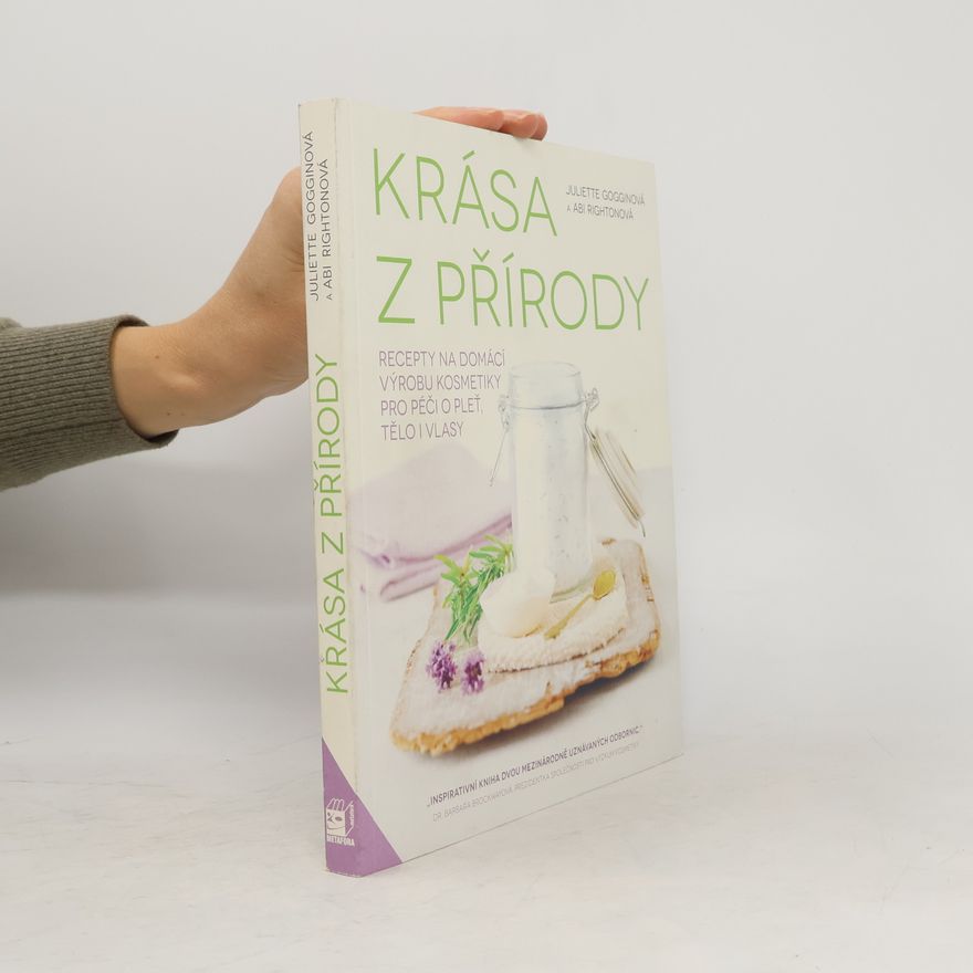 Abi Righton Krása z přírody. Recepty na domácí výrobu kosmetiky pro péči o pleť, tělo i vlasy