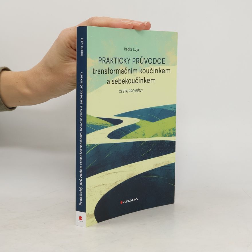 Radka Loja Praktický průvodce transformačním koučinkem a sebekoučinkem