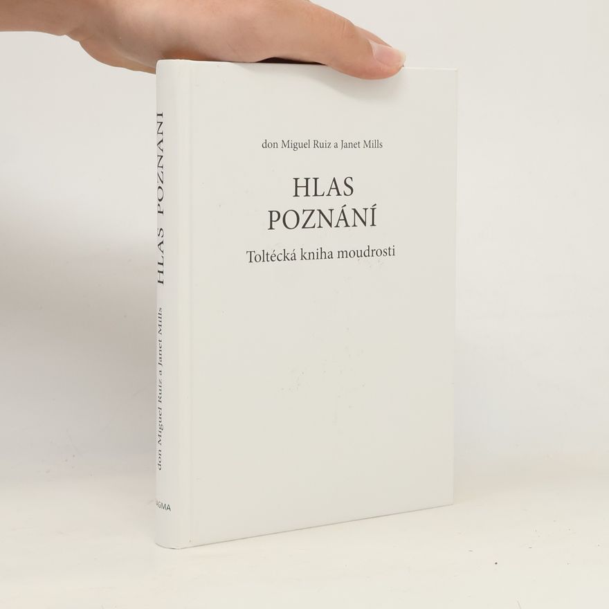 Don Miguel Ruiz Hlas poznání : toltécká kniha moudrosti