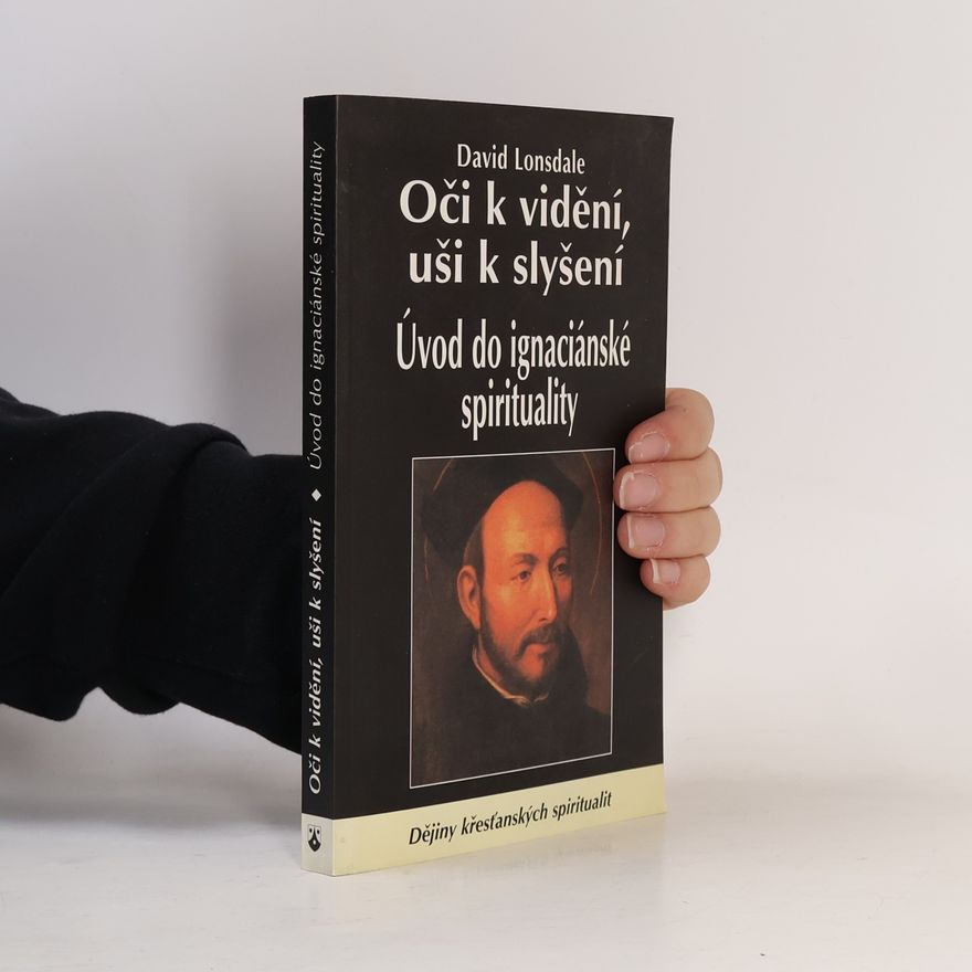 David Lonsdale Oči k vidění, uši k slyšení : úvod do ignaciánské spirituality