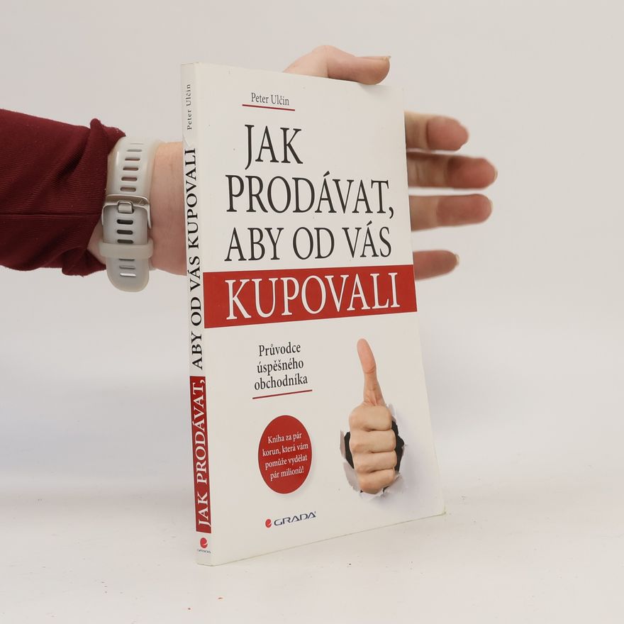 Petr Ulčin Jak prodávat, aby od vás kupovali