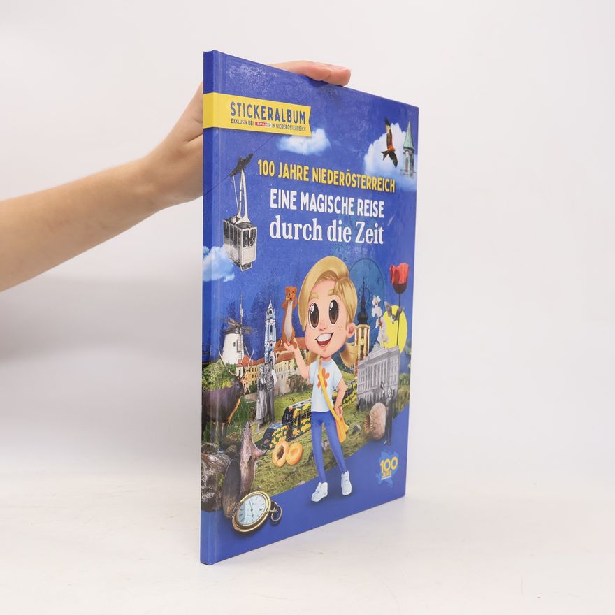 Various authors 100 Jahre Niederösterreich. Eine Magische Reise durch die Zeit