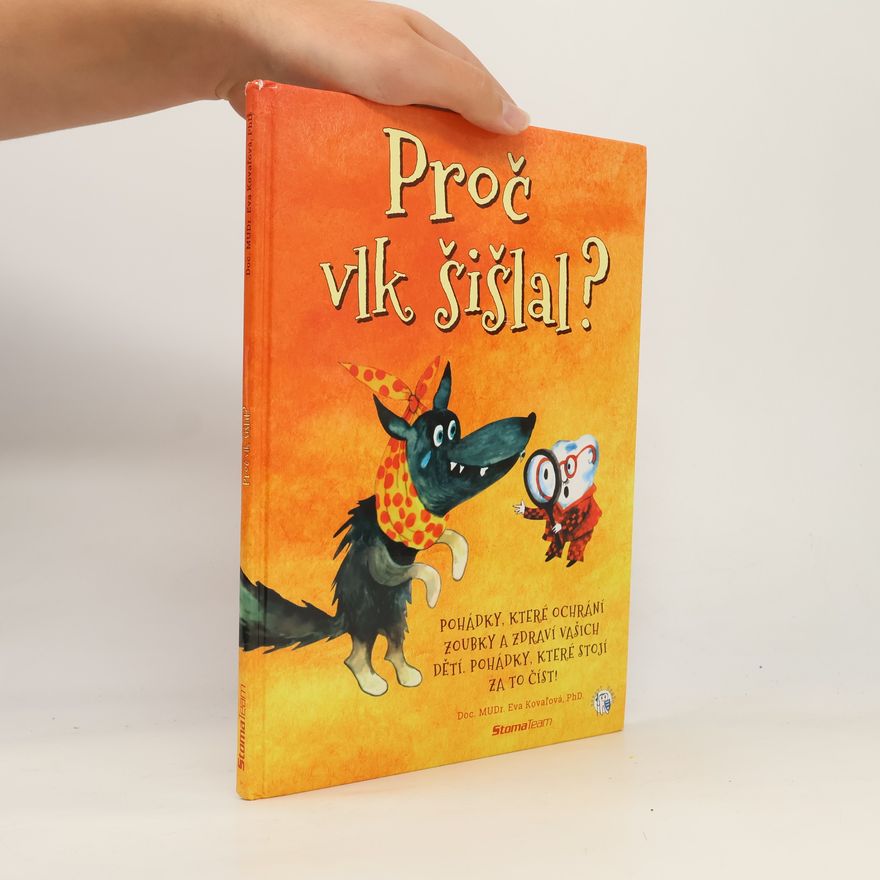 Eva Kovaľová Proč vlk šišlal? : pohádky, které stojí za to číst : 18 pohádek, které pomohou ochránit zoubky a zdraví vašich dětí