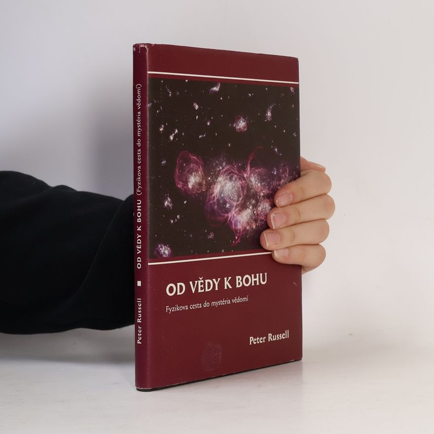 Peter Russel Od vědy k Bohu. Fyzikova cesta do mystéria vědomí