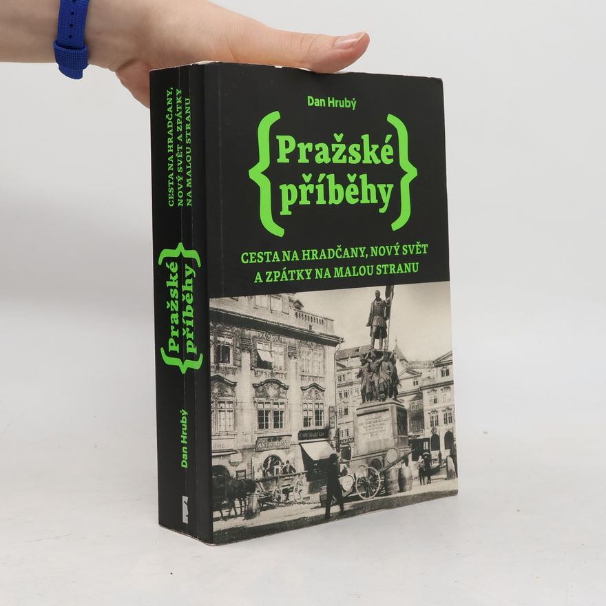 Dan Hrubý Pražské příběhy. Cesta na Hradčany, Nový Svět a zpátky na Malou Stranu