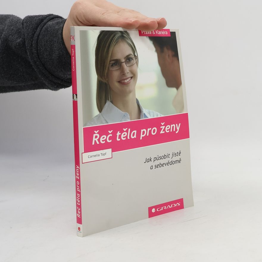 Cornelia Topf Řeč těla pro ženy: Jak působit jistě a sebevědomě