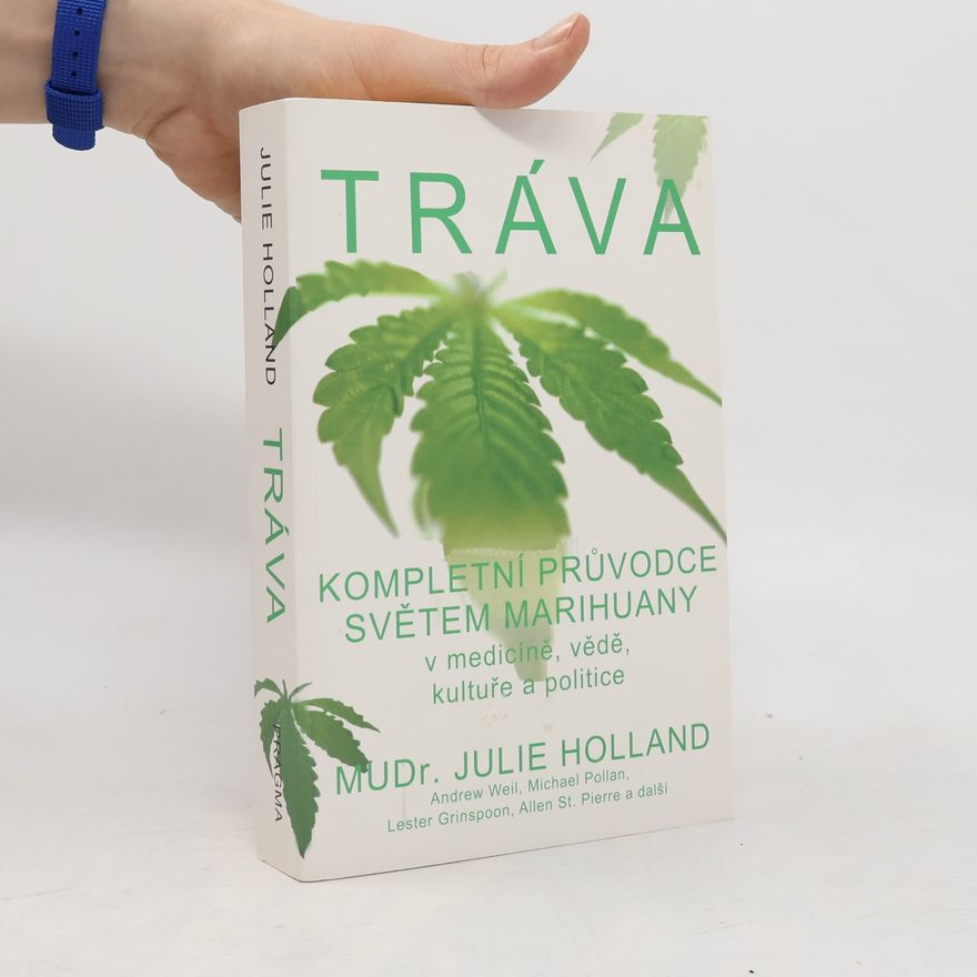Julie Holland Tráva - kompletní průvodce světem marihuany v medicíně, vědě, kultuře a politice